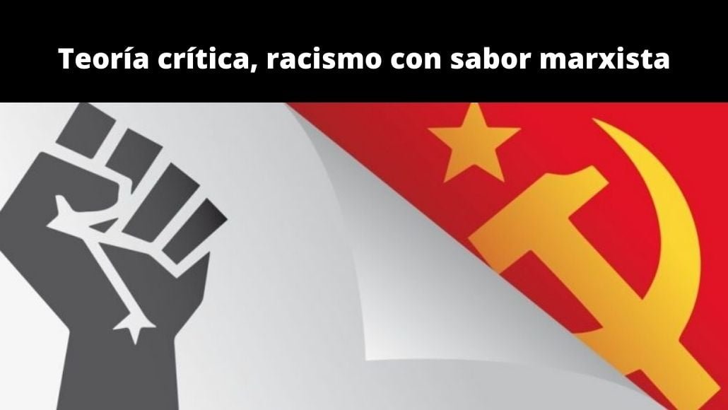 Teoría crítica, racismo con sabor marxista Teoría crítica, racismo con sabor marxista