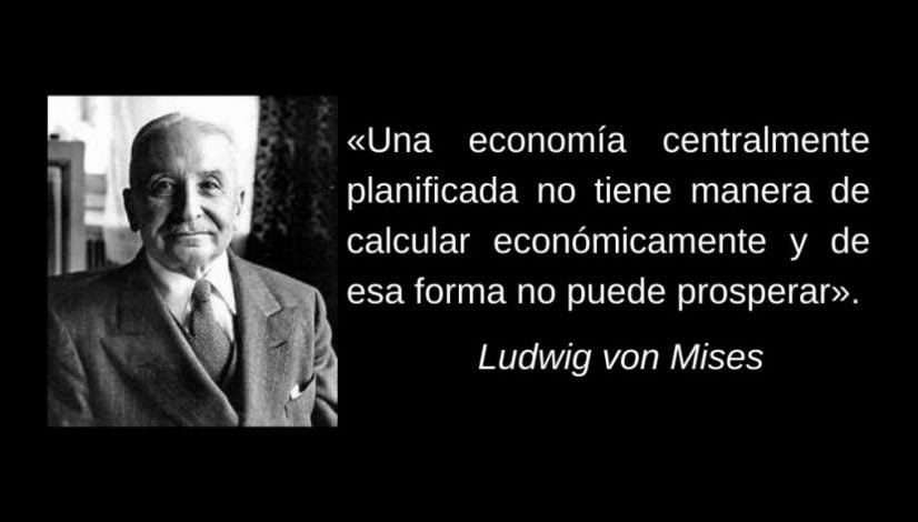 «Una economía centralmente planificada no tiene manera de calcular económicamente y de esa forma no puede prosperar».